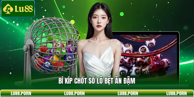 Bí kíp chốt số lô bệt ăn đậm