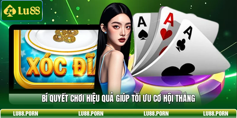 Bí quyết chơi hiệu quả giúp tối ưu cơ hội thắng 