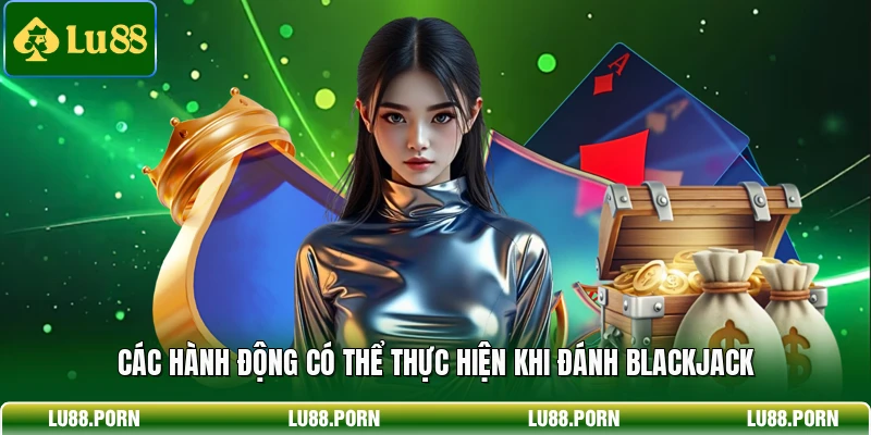 Các hành động có thể thực hiện khi đánh Blackjack