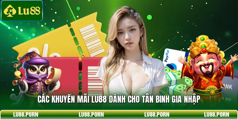 Các khuyến mãi LU88 dành cho tân binh gia nhập