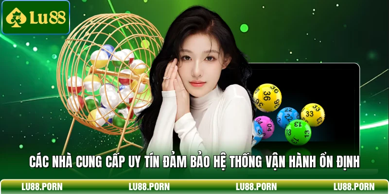 Các nhà cung cấp uy tín đảm bảo hệ thống vận hành ổn định 