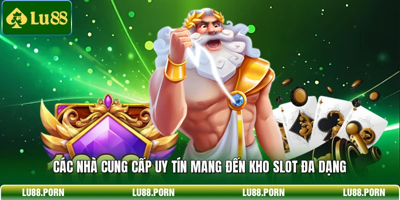 Các nhà cung cấp uy tín mang đến kho slot đa dạng 