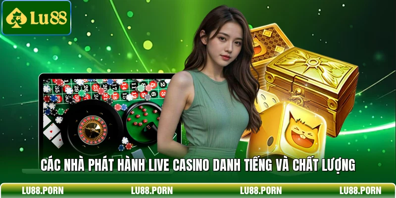 Các nhà phát hành live casino danh tiếng và chất lượng