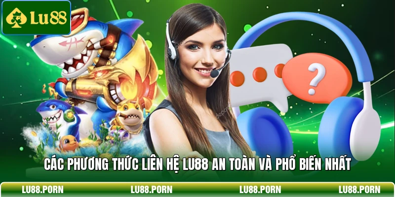 Các phương thức liên hệ LU88 an toàn và phổ biến nhất