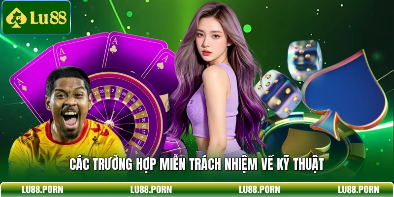 Các trường hợp miễn trách nhiệm về kỹ thuật