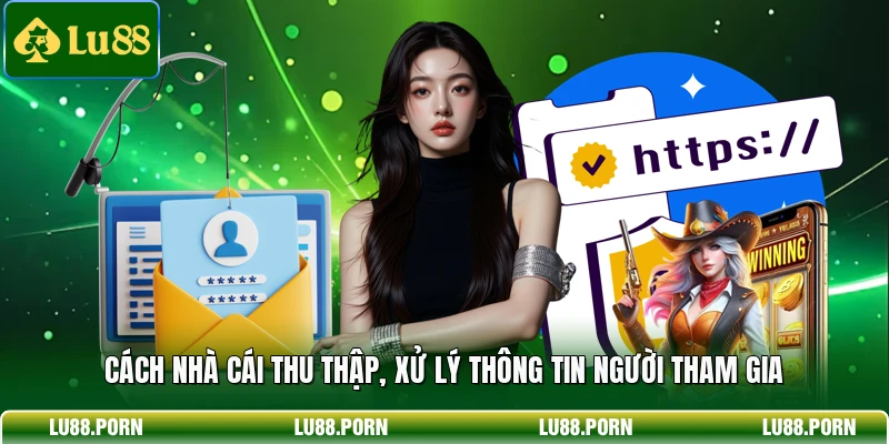 Cách nhà cái thu thập, xử lý thông tin người tham gia