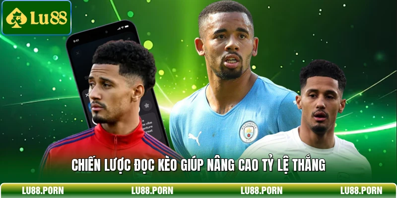 Chiến lược đọc kèo giúp nâng cao tỷ lệ thắng 