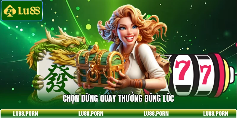 Chọn dừng quay thưởng đúng lúc