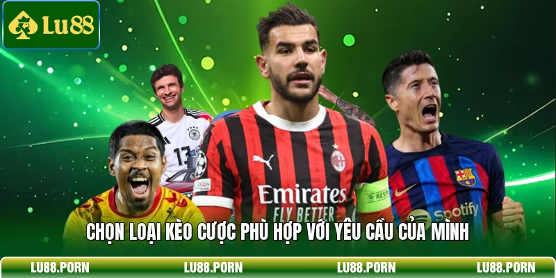 Chọn loại kèo cược phù hợp với yêu cầu của mình