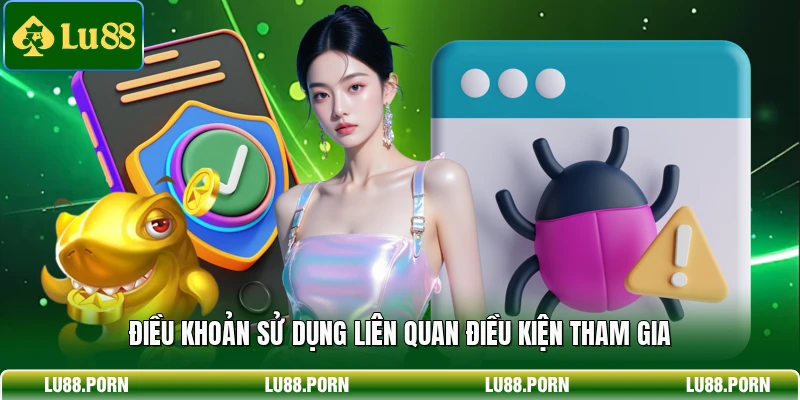 Điều khoản sử dụng liên quan điều kiện tham gia