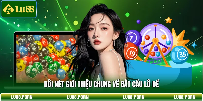 Đôi nét giới thiệu chung về bắt cầu lô đề