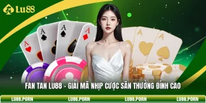 Fan Tan LU88 - Giải Mã Nhịp Cược Săn Thưởng Đỉnh Cao