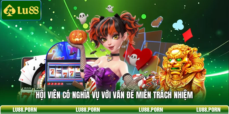 Hội viên có nghĩa vụ với vấn đề miễn trách nhiệm