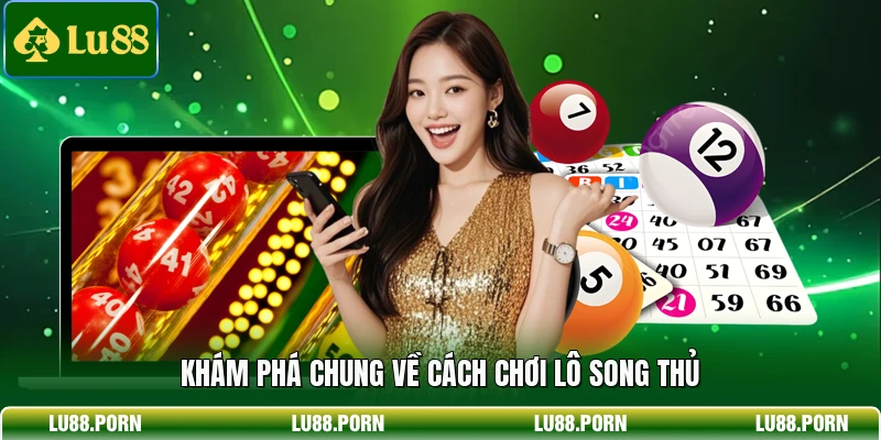 Khám phá chung về cách chơi lô song thủ