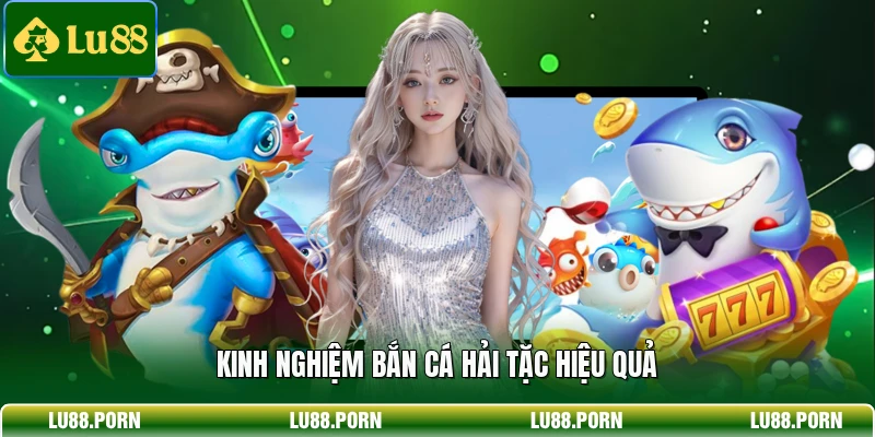 Kinh nghiệm Bắn Cá Hải Tặc hiệu quả