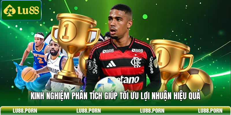 Kinh nghiệm phân tích giúp tối ưu lợi nhuận hiệu quả 