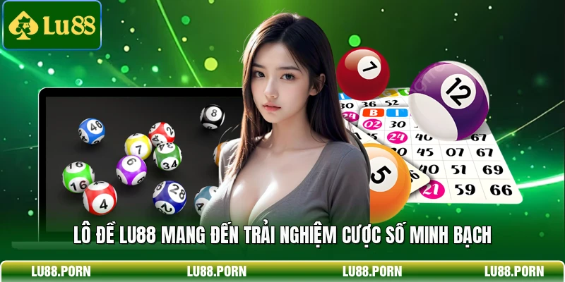 Lô đề LU88 mang đến trải nghiệm cược số minh bạch 