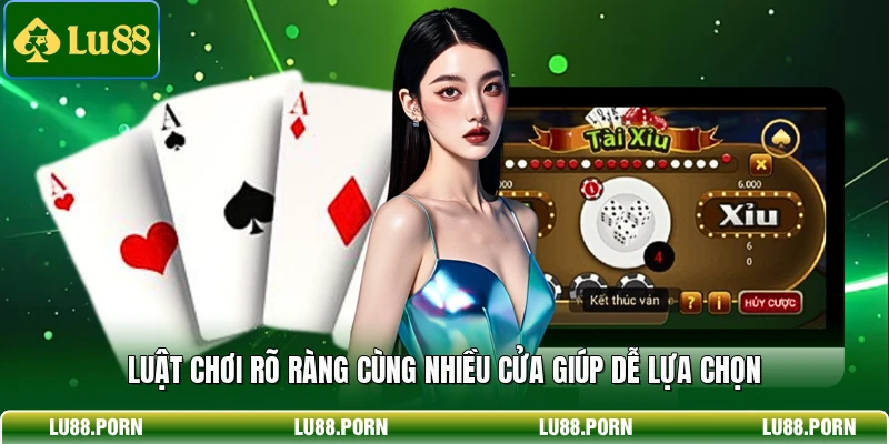 Luật chơi rõ ràng cùng nhiều cửa giúp dễ lựa chọn 
