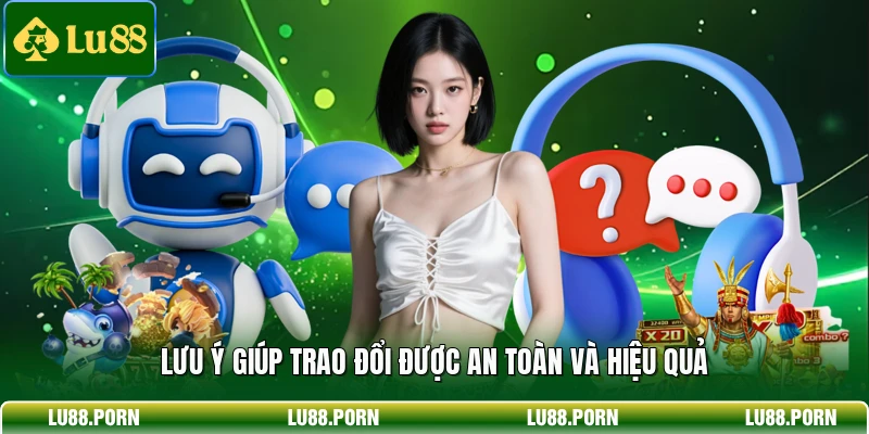 Lưu ý giúp trao đổi được an toàn và hiệu quả