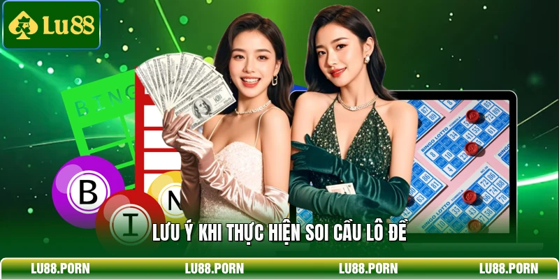 Lưu ý khi thực hiện soi cầu lô đề