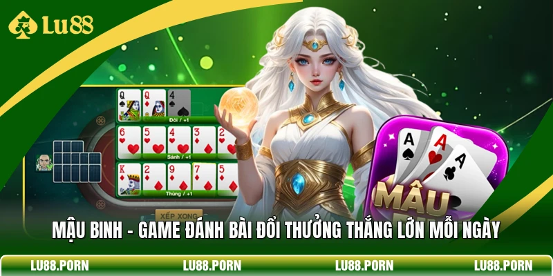 Mậu Binh - Game Đánh Bài Đổi Thưởng Thắng Lớn Mỗi Ngày