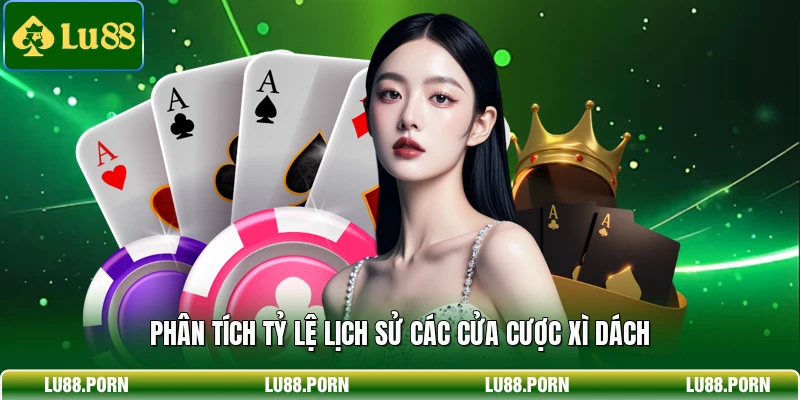 Phân tích tỷ lệ lịch sử các cửa cược Xì Dách