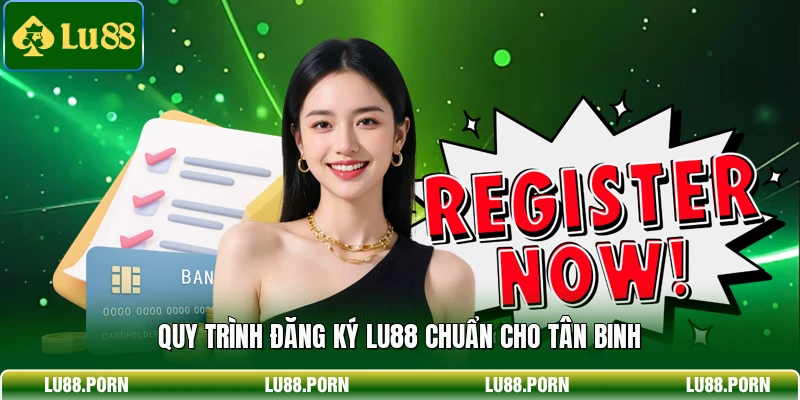 Quy trình đăng ký LU88 chuẩn cho tân binh