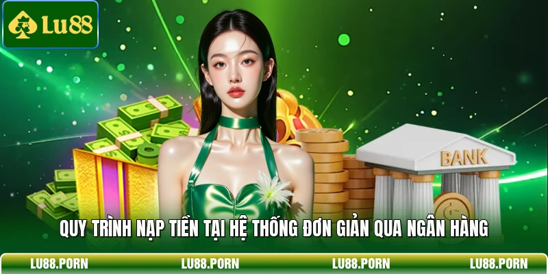 Quy trình nạp tiền tại hệ thống đơn giản qua ngân hàng