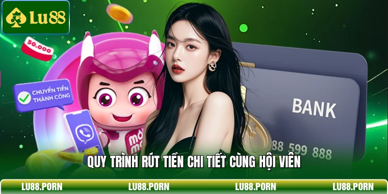 Quy trình rút tiền chi tiết cùng hội viên