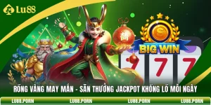 Rồng Vàng May Mắn - Săn Thưởng Jackpot Khổng Lồ Mỗi Ngày