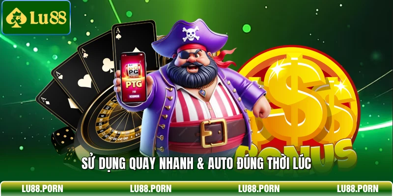 Sử dụng quay nhanh & auto đúng thời lúc