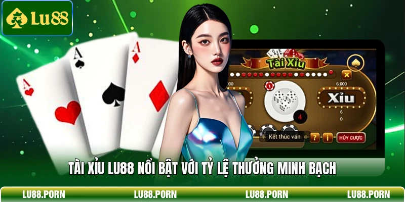 Tài xỉu LU88 nổi bật với tỷ lệ thưởng minh bạch 