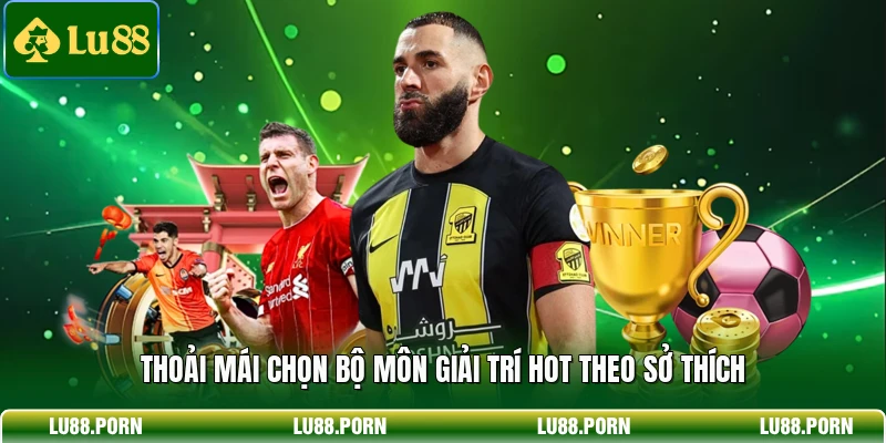 Thoải mái chọn bộ môn giải trí hot theo sở thích
