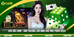 Xóc Đĩa LU88 - Săn Thưởng Lớn Đỉnh Cao Mỗi Phiên Cược