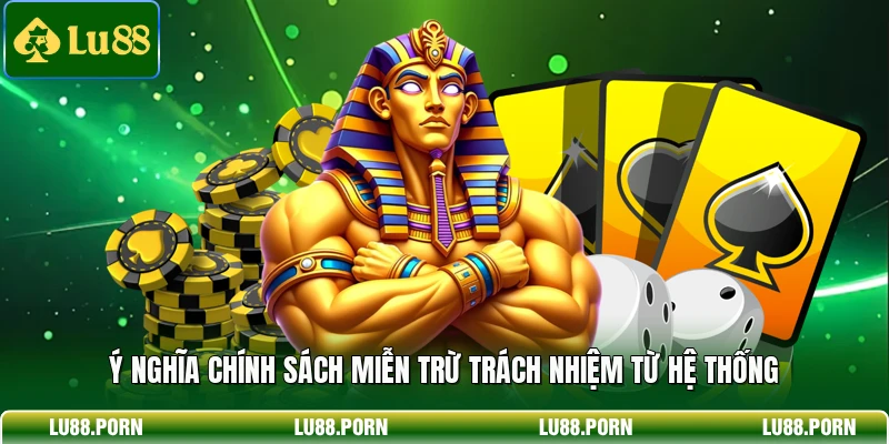 Ý nghĩa chính sách miễn trừ trách nhiệm từ hệ thống